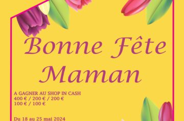 FÊTE DES MÈRES DU 15 AU 25 MAI 2024